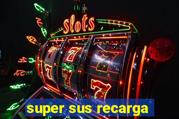 super sus recarga